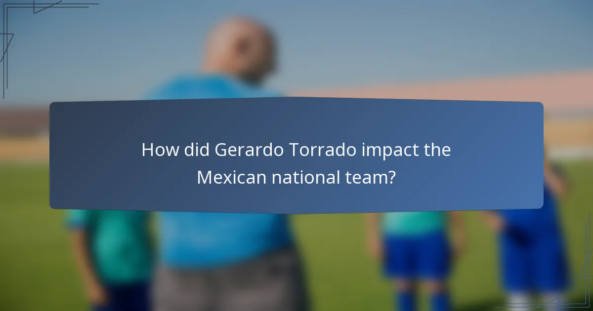 How did Gerardo Torrado impact the Mexican national team?
