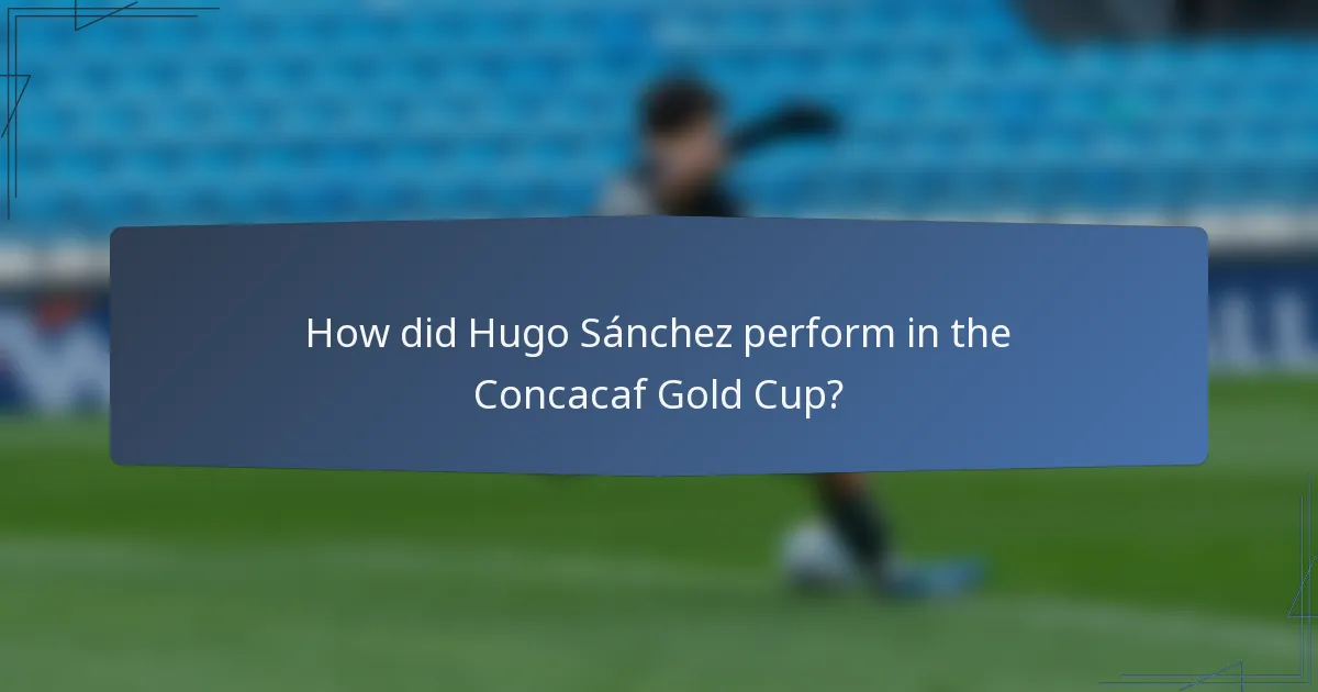 How did Hugo Sánchez perform in the Concacaf Gold Cup?