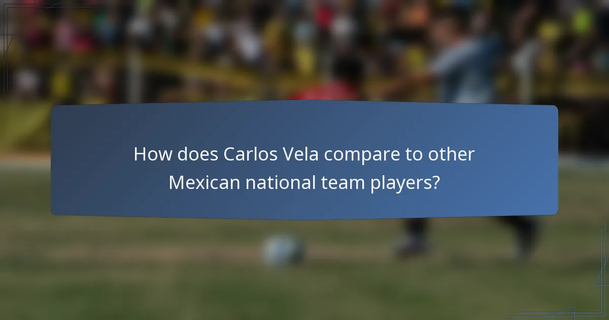 How does Carlos Vela compare to other Mexican national team players?