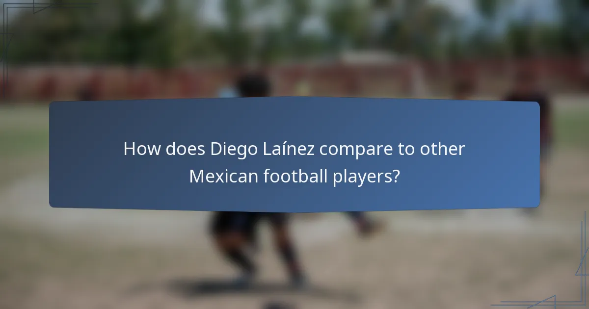 How does Diego Laínez compare to other Mexican football players?