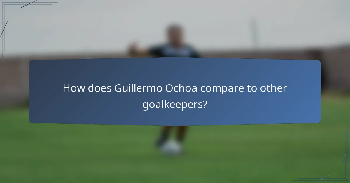 How does Guillermo Ochoa compare to other goalkeepers?