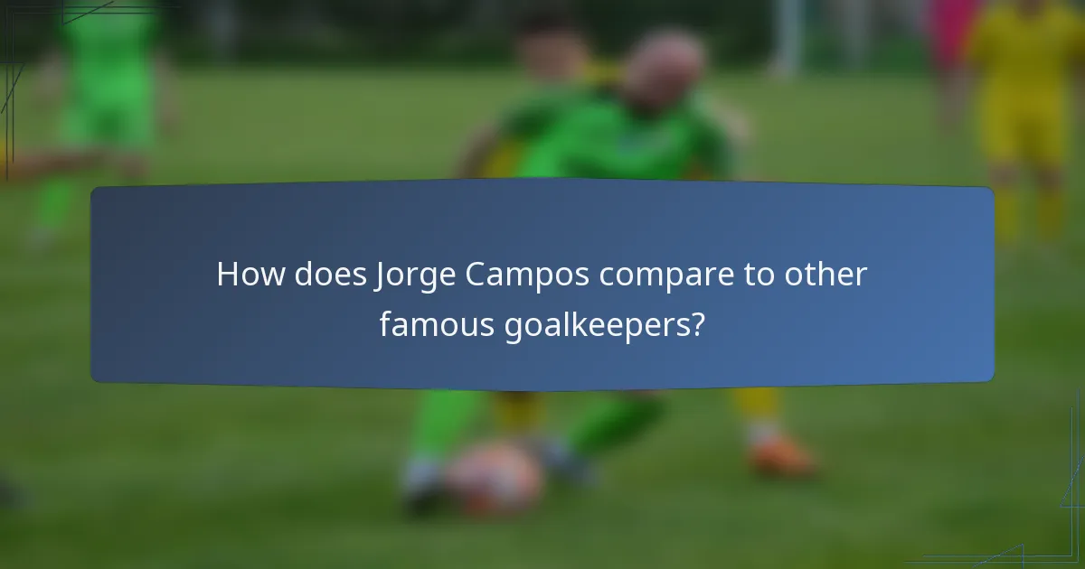 How does Jorge Campos compare to other famous goalkeepers?