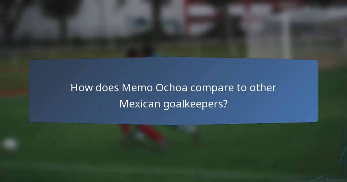 How does Memo Ochoa compare to other Mexican goalkeepers?