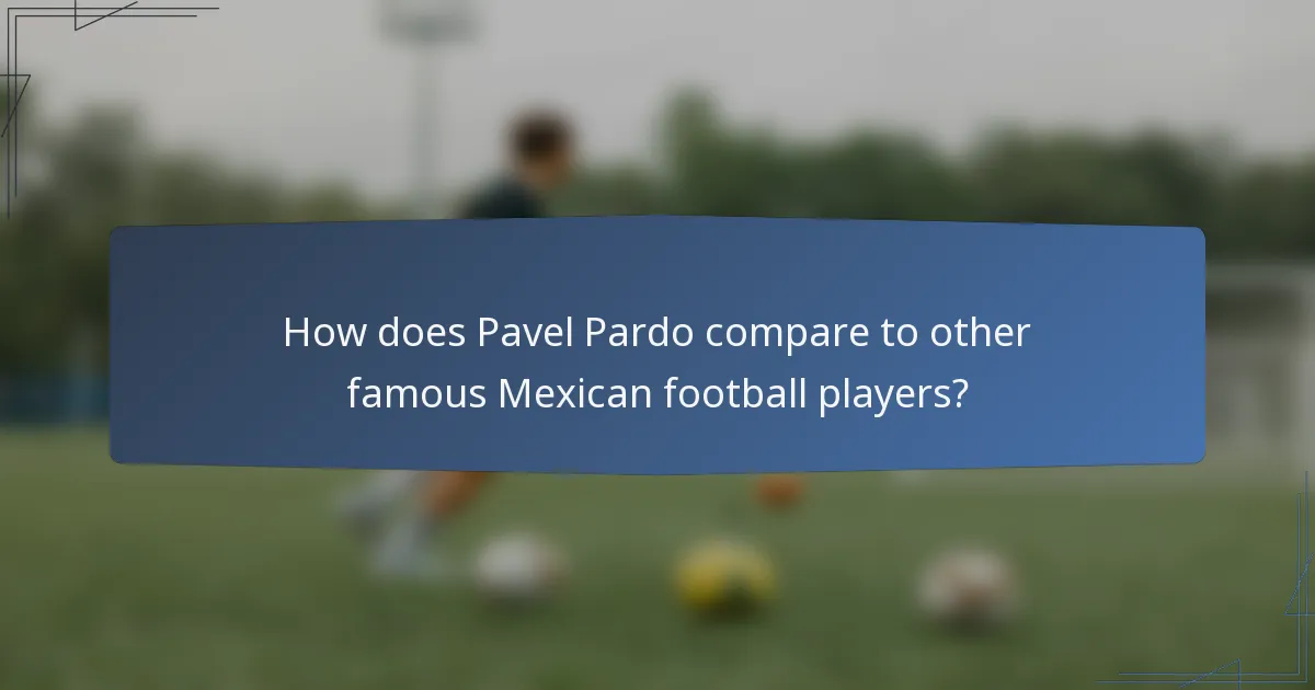How does Pavel Pardo compare to other famous Mexican football players?