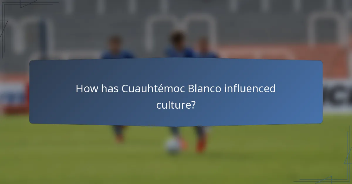 How has Cuauhtémoc Blanco influenced culture?