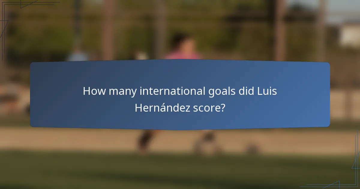 How many international goals did Luis Hernández score?