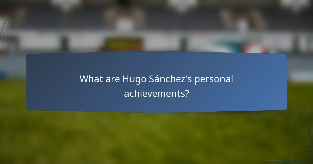 What are Hugo Sánchez's personal achievements?