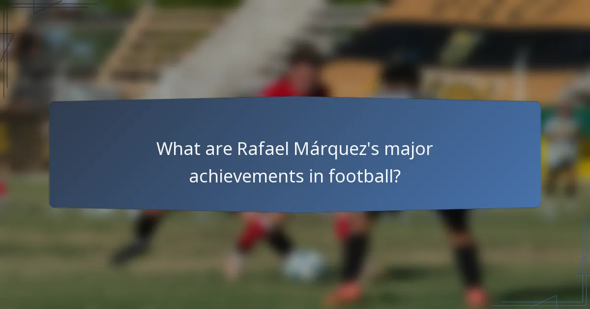 What are Rafael Márquez's major achievements in football?