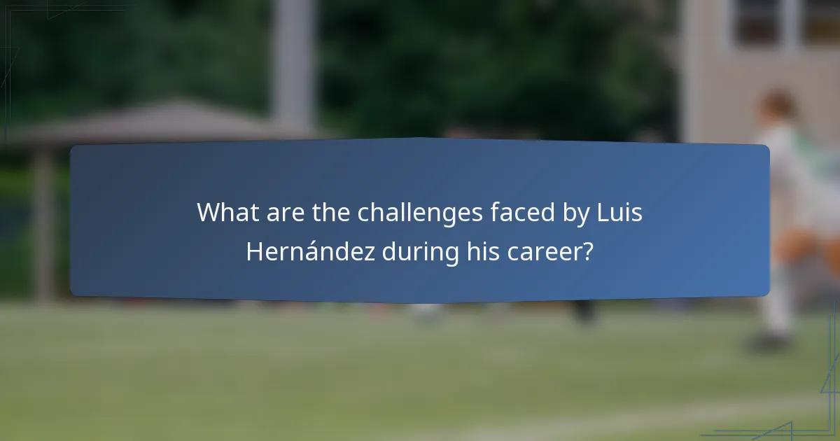 What are the challenges faced by Luis Hernández during his career?