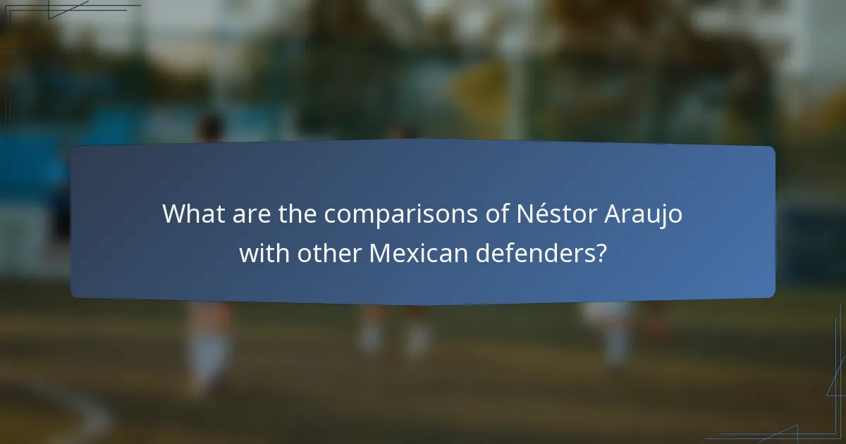 What are the comparisons of Néstor Araujo with other Mexican defenders?