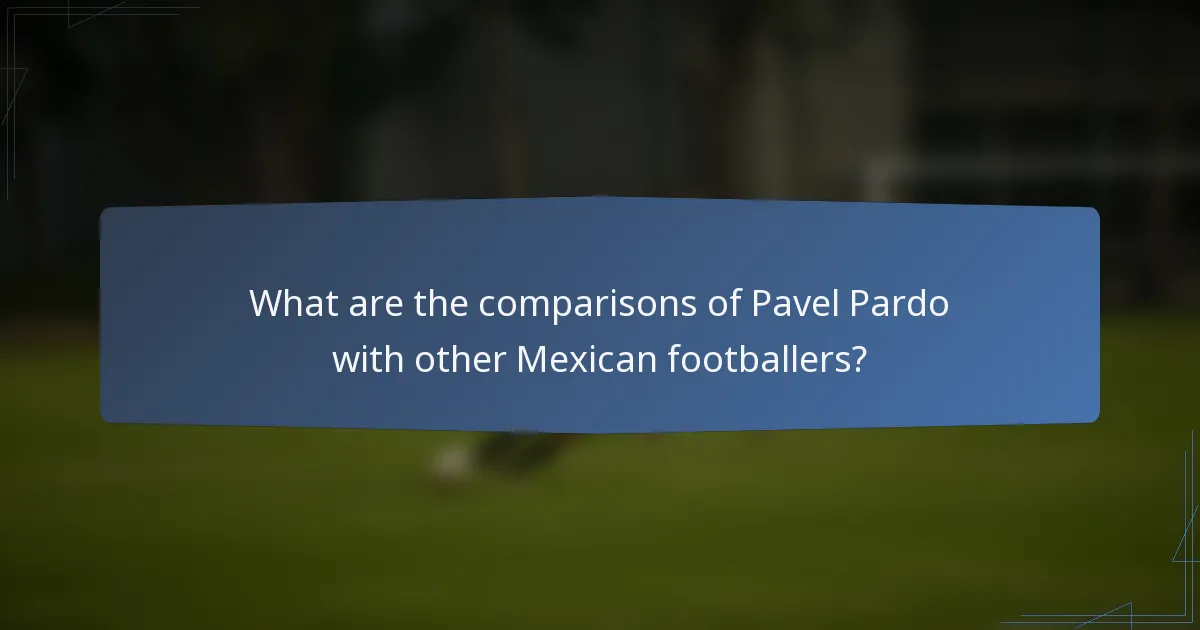 What are the comparisons of Pavel Pardo with other Mexican footballers?