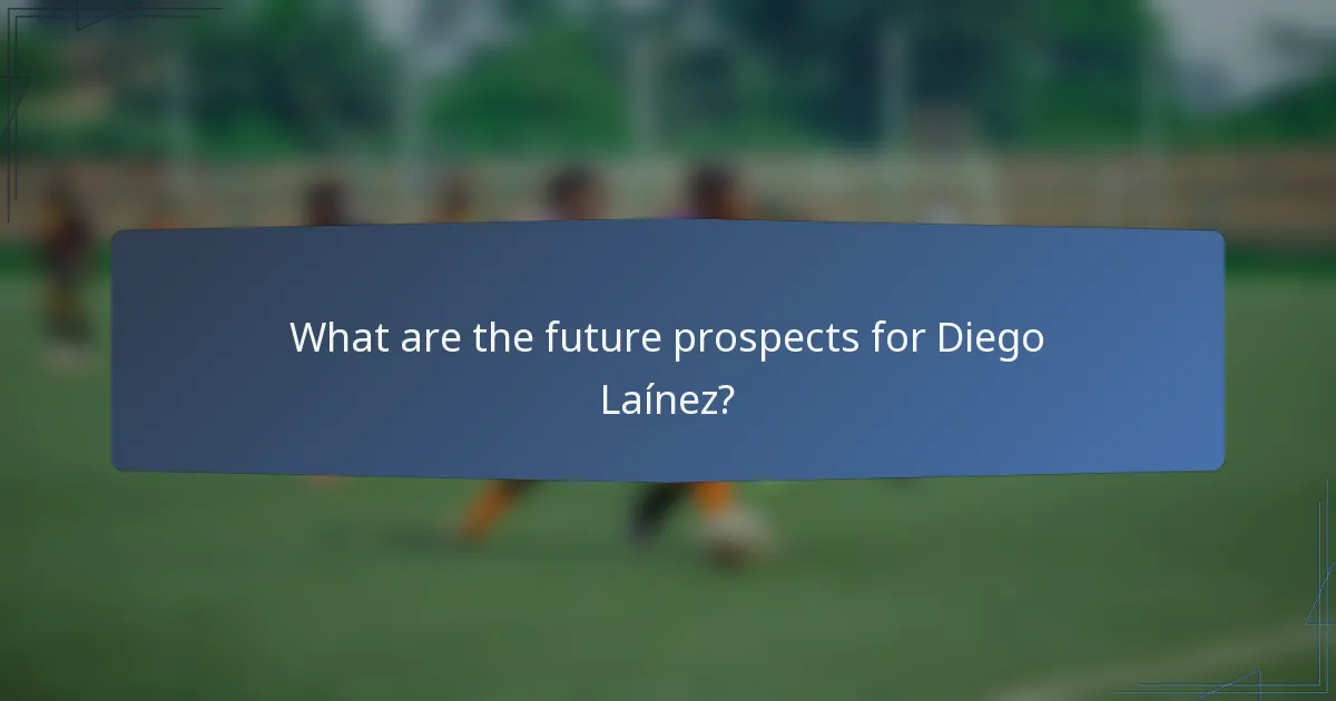 What are the future prospects for Diego Laínez?