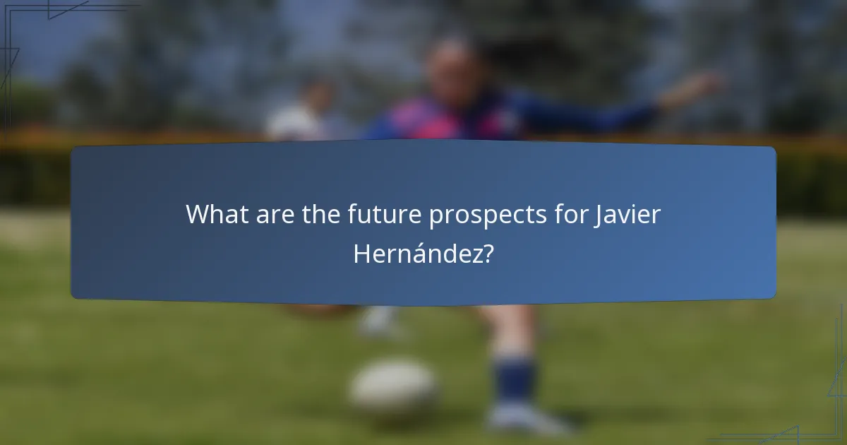 What are the future prospects for Javier Hernández?