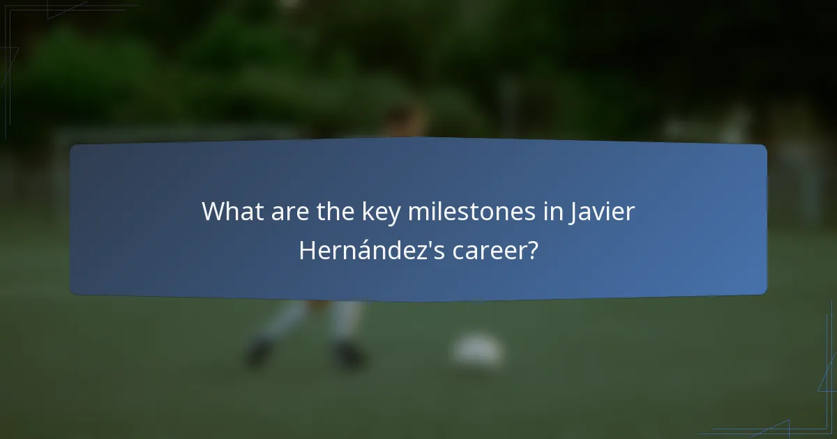 What are the key milestones in Javier Hernández's career?
