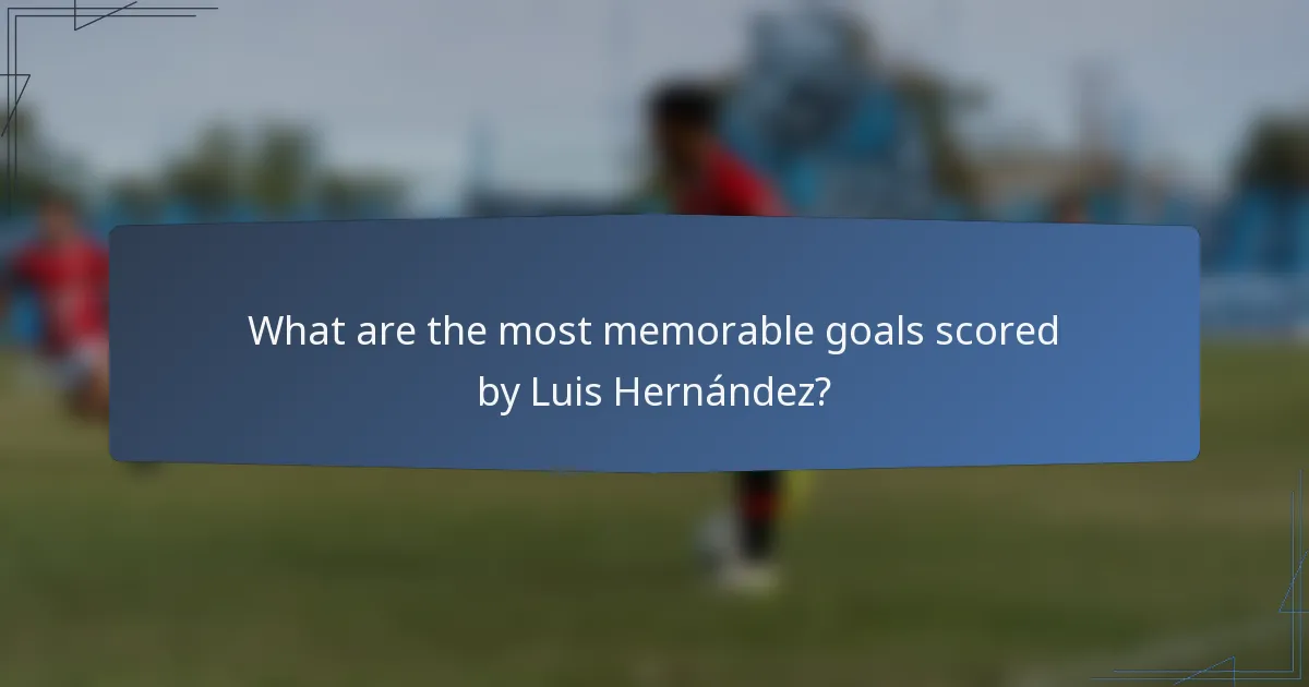 What are the most memorable goals scored by Luis Hernández?