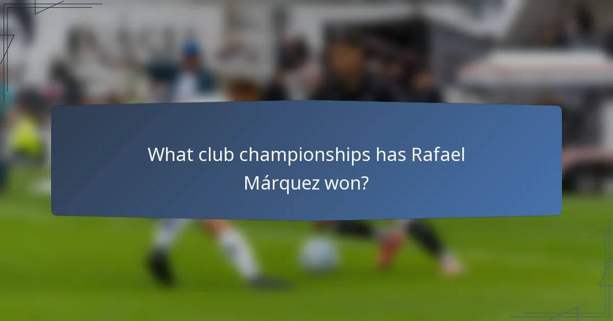 What club championships has Rafael Márquez won?