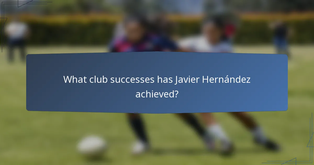 What club successes has Javier Hernández achieved?