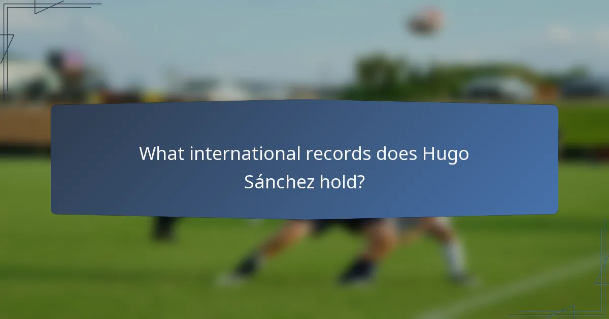 What international records does Hugo Sánchez hold?