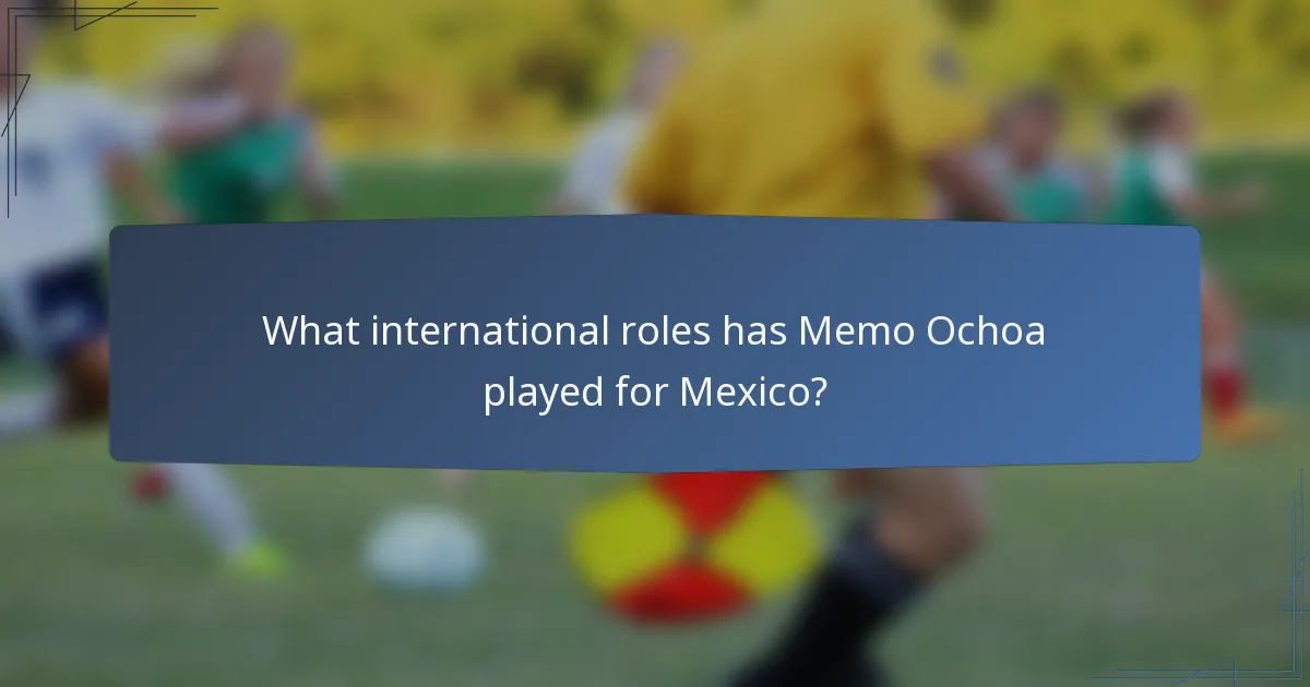 What international roles has Memo Ochoa played for Mexico?