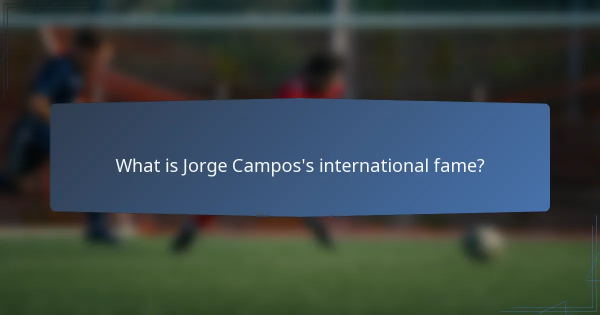 What is Jorge Campos's international fame?