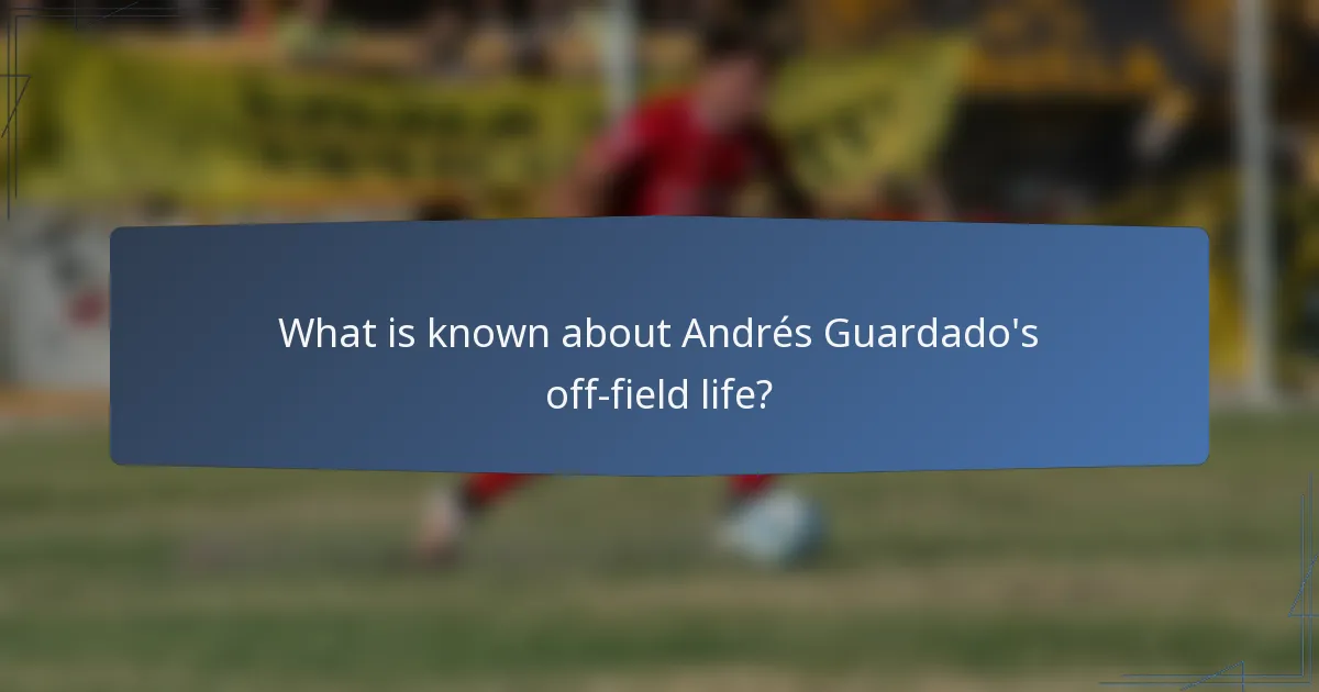 What is known about Andrés Guardado's off-field life?