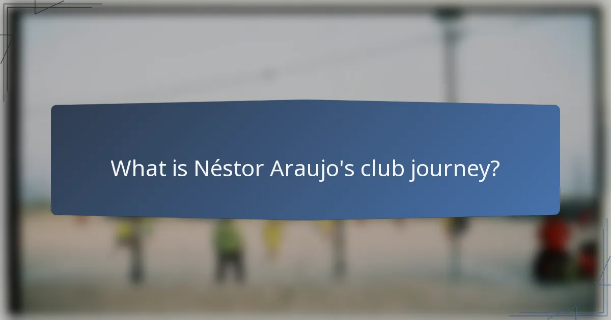 What is Néstor Araujo's club journey?