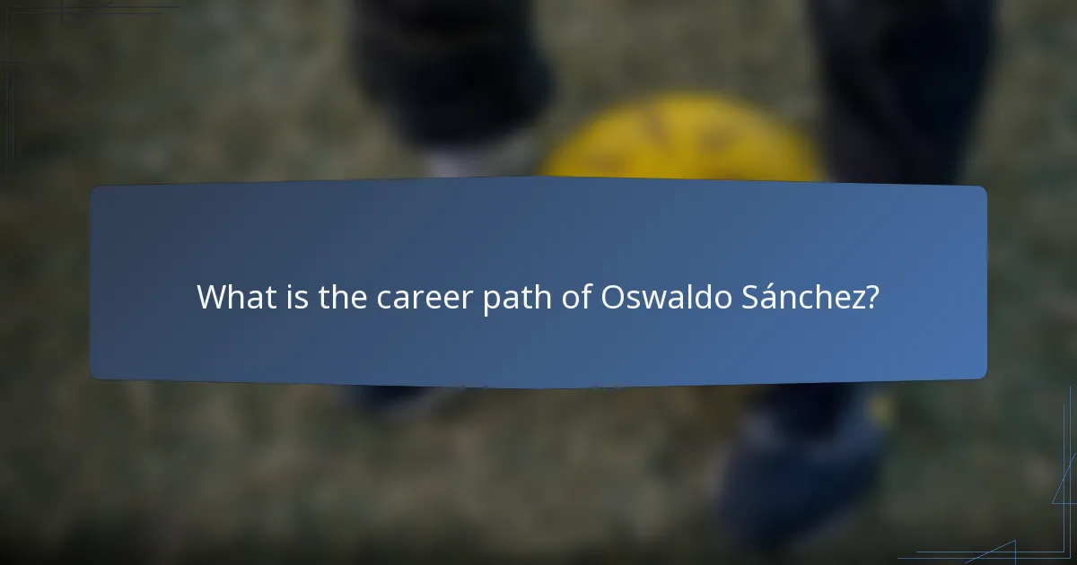 What is the career path of Oswaldo Sánchez?