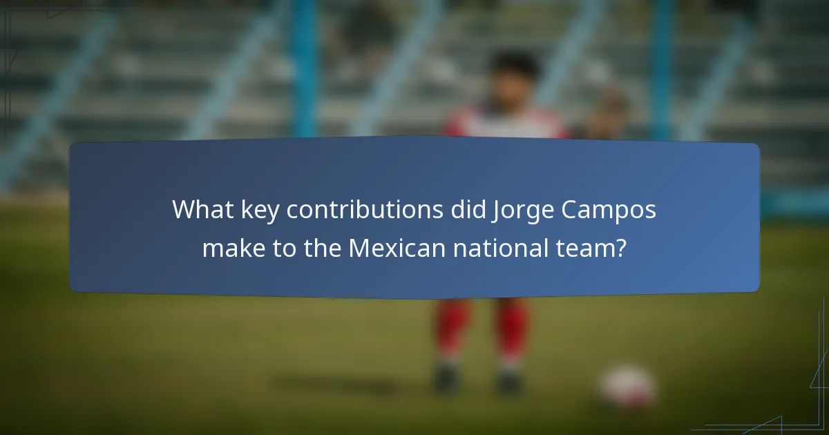 What key contributions did Jorge Campos make to the Mexican national team?