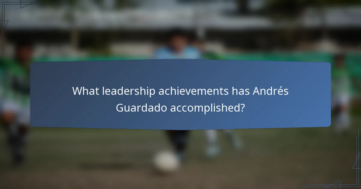 What leadership achievements has Andrés Guardado accomplished?