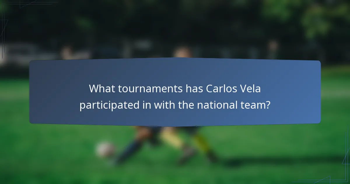 What tournaments has Carlos Vela participated in with the national team?