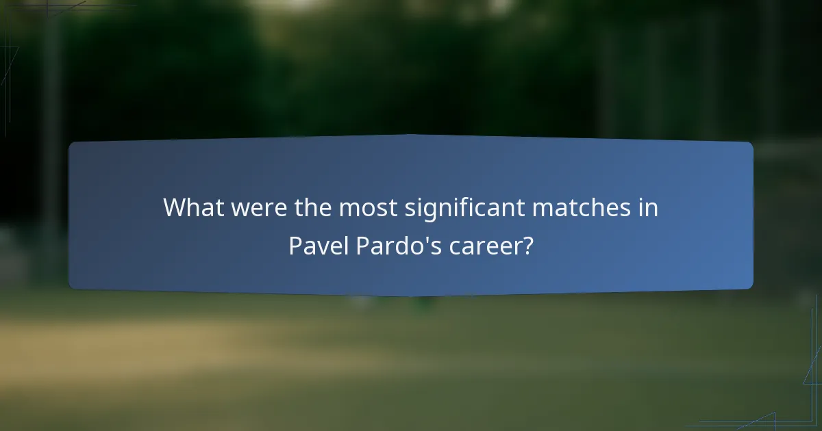 What were the most significant matches in Pavel Pardo's career?