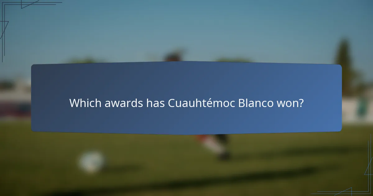 Which awards has Cuauhtémoc Blanco won?