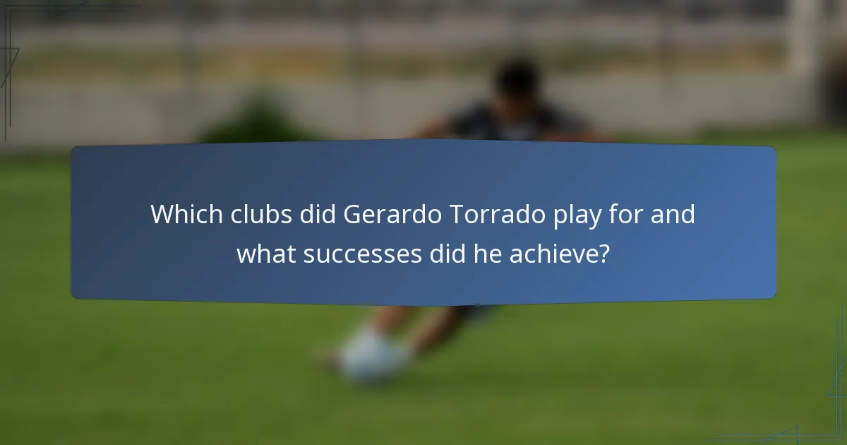 Which clubs did Gerardo Torrado play for and what successes did he achieve?