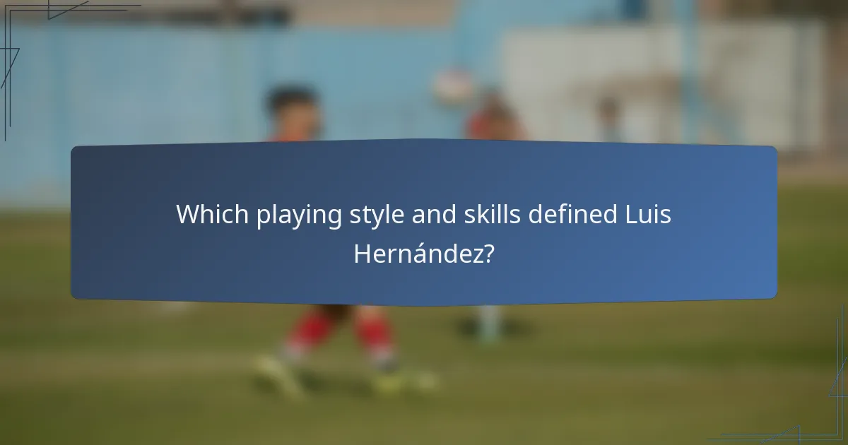 Which playing style and skills defined Luis Hernández?