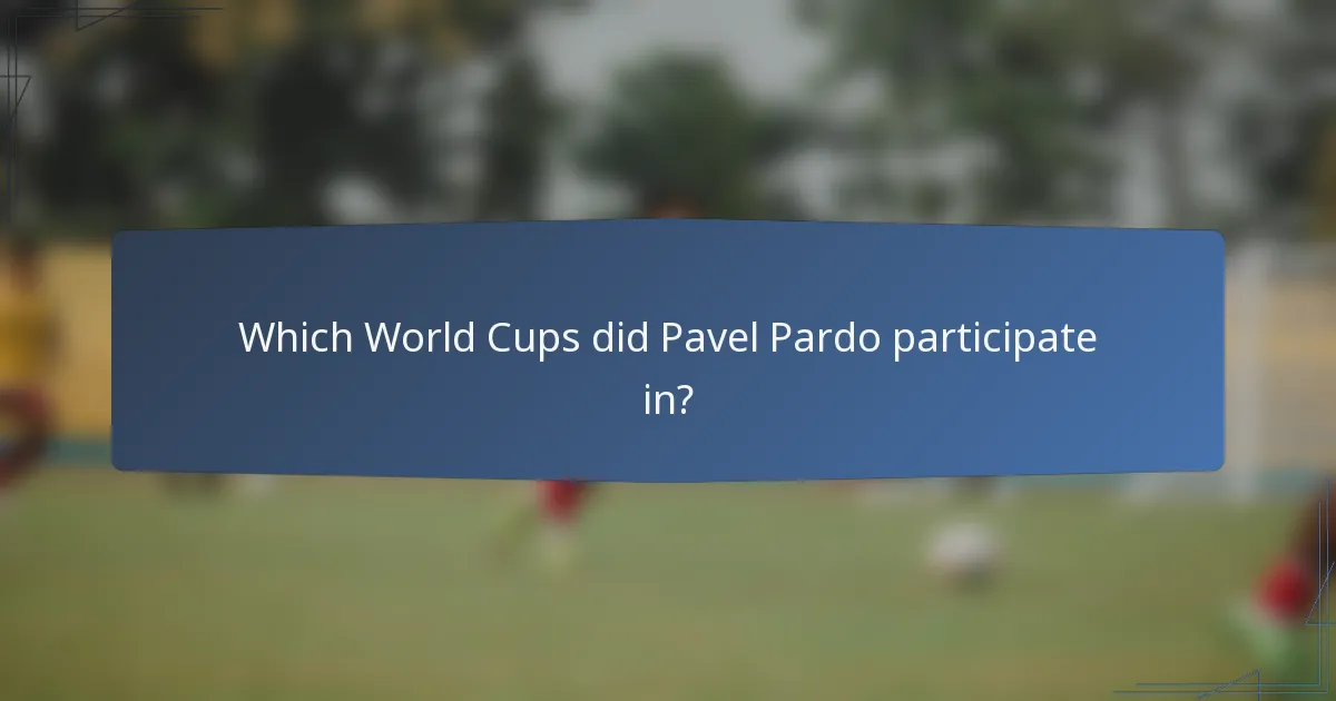Which World Cups did Pavel Pardo participate in?